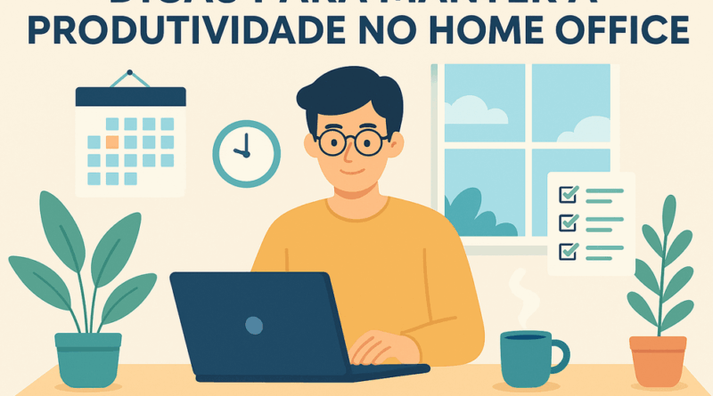 Dicas para manter a produtividade no home office